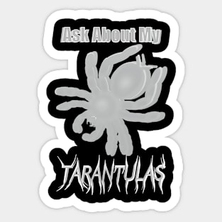 White Ask About My Tarantulas Sticker